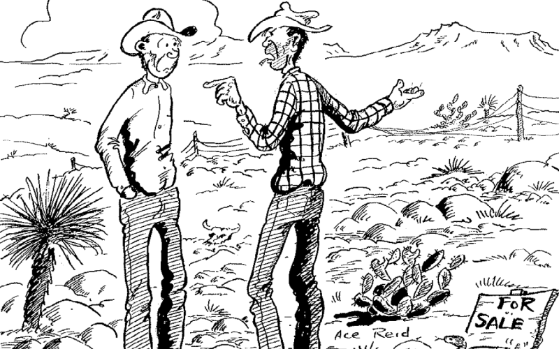 “You think I’m robbin’ people fer askin’ $45 per acre . . . my grandpa got 35 cents per acre . . . and I’ll throw the rattler in fer free!”